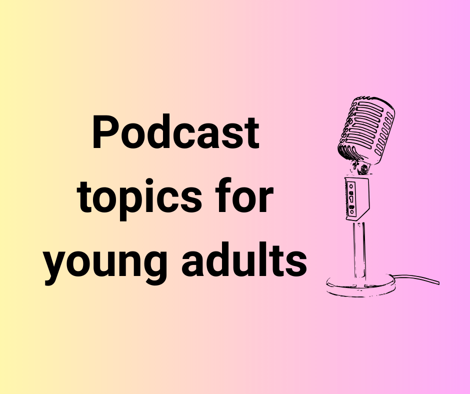 Podcast topics for young adults